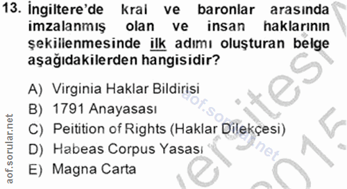 13. soru: Ingiltere'de kral ve baronlar arasında imzalanmış olan ve insan haklarının şekillenmesinde ilk adımı oluşturan belge…