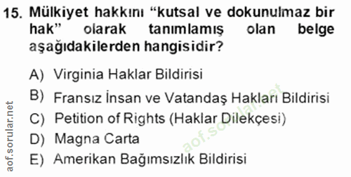 15. soru: Mülkiyet hakkını "kutsal ve dokunulmaz bir hak" olarak tanımlamış olan belge aşağıdakilerden hangisidir? A) Virginia…