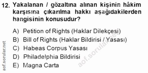 12. soru: Yakalanan / gözaltına alınan kişinin hâkim karşısına çıkarılma hakkı aşağıdakilerden hangisinin konusudur? A) Petitio…