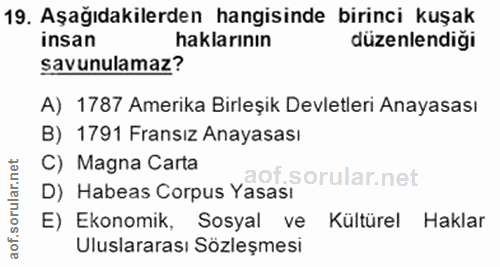 19. soru: Aşağıdakilerden hangisinde birinci kuşak insan haklarının düzenlendiği savunulamaz? A) 1787 Amerika Birleşik Devletle…