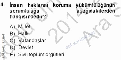 4. soru: İnsan haklarını koruma yükümlülüğünün sorumluluğu aşağıdakilerden hangisindedir? A). Millet B) Halk C) Vatandaşlar D)…