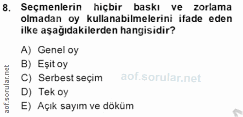 8. soru: Seçmenlerin hiçbir baskı ve zorlama olmadan oy kullanabilmelerini ifade eden ilke aşağıdakilerden hangisidir? A) Gene…