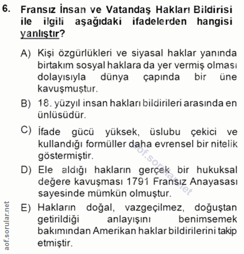 6. soru: Fransız İnsan ve Vatandaş Hakları Bildirisi ile ilgili aşağıdaki ifadelerden hangisi yanlıştır? A) Kişi özgürlükleri…