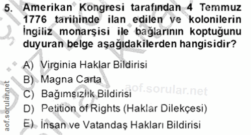 5. soru: Amerikan Kongresi tarafından 4 Temmuz 1776 tarihinde ilan edilen ve kolonilerin İngiliz monarşisi ile bağlarının kopt…