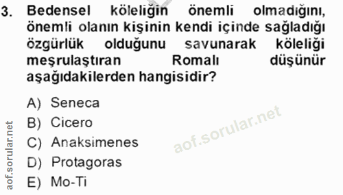 3. soru: Bedensel köleliğin önemli olmadığını, önemli olanın kişinin kendi içinde sağladığı özgürlük olduğunu savunarak köleli…