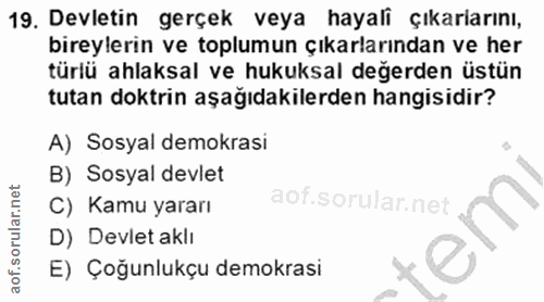 19. soru: Devletin gerçek veya hayali çıkararını, bireylerin ve toplumun çıkarlarından ve her türlü ahlaksal ve hukuksal değerd…