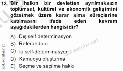 13. soru: Bir halkın bir devletten ayrılmaksızın toplumsal, kültürel ve ekonomik gelişimini gözetmek üzere karar alma süreçleri…