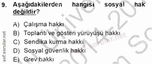 9. soru: Aşağıdakilerden hangisi sosyal hak değildir? A) Çalışma hakkı B) Toplanti ve gösteri yürüyüşü hakkı C) Sendika kurma…