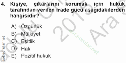 4. soru: Kişiye, çıkarlarını korumak için hukuk tarafından verilen irade gücü aşağıdakilerden hangisidir? A) Özgürlük B) Mülki…
