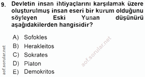 9. soru: Devletin insan ihtiyaçlarını karşılamak üzere oluşturulmuş insan eseri bir kurum olduğunu soyleyen Eski Yunan düşünür…