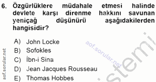 6. soru: Özgürlüklere müdahale etmesi halinde devlete karşı direnme hakkını savunan yeniçağ düşünürü aşağıdakilerden hangisidi…
