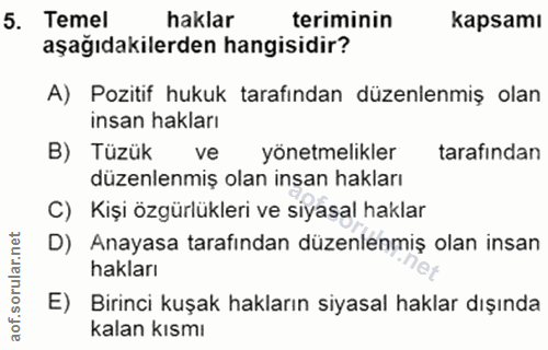 5. soru: Temel haklar teriminin kapsamı aşağıdakilerden hangisidir? A) Pozitif hukuk tarafından düzenlenmiş olan insan hakları…