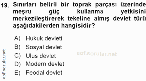 19. soru: Sınırları belirli bir toprak parçası üzerinde meşru güç kullanma yetkisini merkezileştirerek tekeline almış devlet tü…