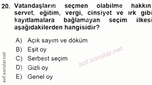 20. soru: Vatandaşların seçmen olabilme hakkın servet, eğitim, vergi, cinsiyet ve irk gibi kayıtlamalara bağlamayan seçim ilkes…