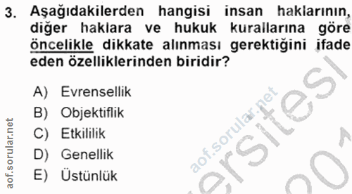 3. soru: Aşağıdakilerden hangisi insan haklarının, diğer haklara ve hukuk kurallarına göre öncelikle dikkate alınması gerektiğ…