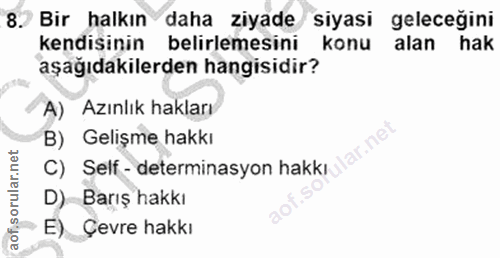 8. soru: Bir halkın daha ziyade siyasi geleceğini kendisinin belirlemesini konu alan hak aşağıdakilerden hangisidir? A) Azınlı…