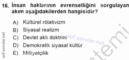 16. soru: Insan haklarının evrenselliğini sorgulayan akım aşağıdakilerden hangisidir? A) Kültürel rölativizm B) Siyasal realizm…