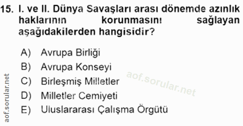 15. soru: I. ve II. Dünya Savaşları arası dönemde azınlık haklarının korunmasın! sağlayan aşağıdakilerden hangisidir? A) Avrupa…