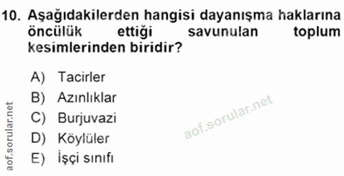 10. soru: Aşağıdakilerden hangisi dayanışma haklarına öncülük ettiği savunulan toplum kesimlerinden biridir? A) Tacirler B) Azı…
