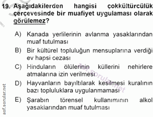 19. soru: Aşağıdakilerden hangisi çokkültürcülük çerçevesinde bir muafiyet uygulaması olarak görülemez? A) Kanada yerlilerinin…