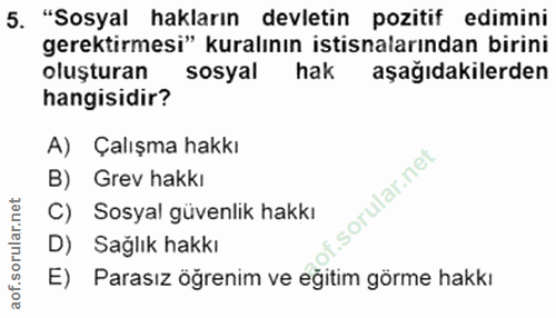 5. soru: "Sosyal hakların devletin pozitif edimini gerektirmesi" kuralının istisnalarından birini oluşturan sosyal hak aşağıda…
