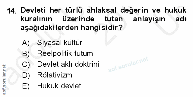 14. soru: Devleti her türlü ahlaksal değerin ve hukuk kuralının üzerinde tutan anlayışın adı aşağıdakilerden hangisidir? A) Siy…