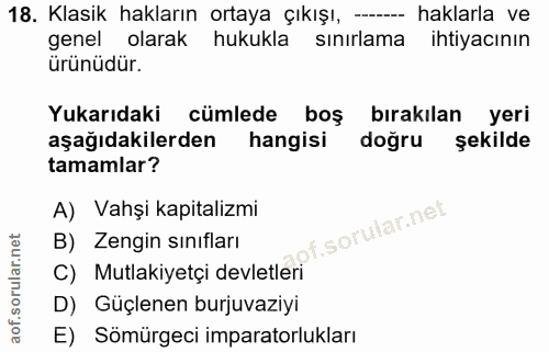 18. soru: Klasik hakların ortaya çıkışı, - haklarla ve genel olarak hukukla sınırlama ihtiyacının ürünüdür. Yukarıdaki cümlede…