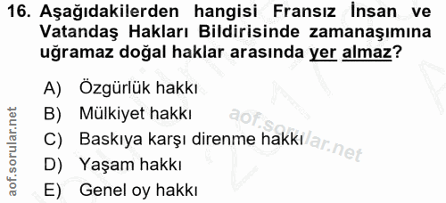 16. soru: Aşağıdakilerden hangisi Fransız İnsan ve Vatandaş Hakları Bildirisinde zamanaşımına uğramaz doğal haklar arasında yer…