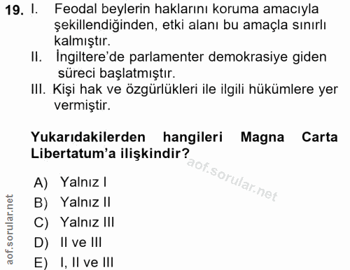 19. soru: !. Feodal beylerin haklarını koruma amacıyla şekillendiğinden, etki alanı bu amaçla sınırlı kalmıştır. Il. Ingiltere'…