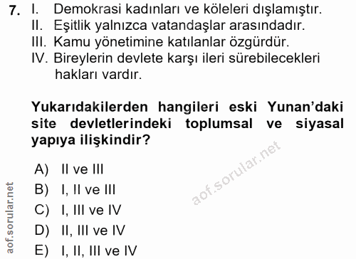 7. soru: 1. Demokrasi kadınları ve köleleri dışlamıştır. II. Eşitlik yalnızca vatandaşlar arasındadır. III. Kamu yönetimine ka…