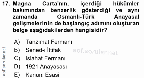 17. soru: Magna Carta'nın, içerdiği hükümler bakımından benzerlik gösterdiği ve aynı zamanda Osmanlı-Türk Anayasal gelişmelerin…