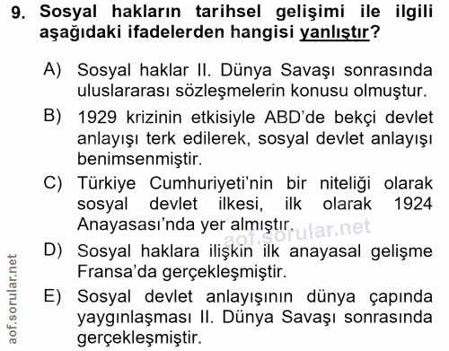 9. soru: Sosyal hakların tarihsel gelişimi ile ilgili aşağıdaki ifadelerden hangisi yanlıştır? A) Sosyal haklar II. Dünya Sava…