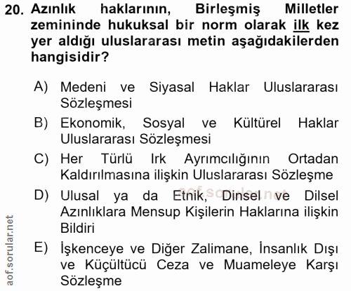 20. soru: Azınlık haklarının, Birleşmiş Milletler zemininde hukuksal bir norm olarak ilk kez yer aldığı uluslararası metin aşağ…