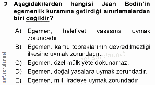 2. soru: Aşağıdakilerden hangisi Jean Bodin'in egemenlik kuramına getirdiği sınırlamalardan biri değildir? A) Egemen, halefiye…