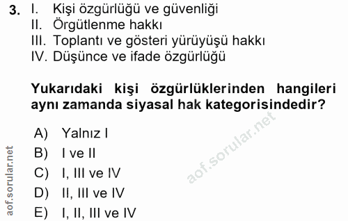 3. soru: !. Kişi özgürlüğü ve güvenliği II. Örgütlenme hakkı III. Toplantı ve gösteri yürüyüşü hakkı IV. Düşünce ve ifade özgü…