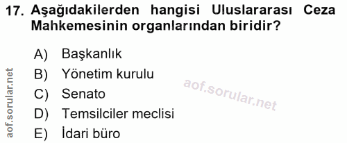 17. soru: Aşağıdakilerden hangisi Uluslararası Ceza Mahkemesinin organlarından biridir? A) Başkanlık B) Yönetim kurulu C) Senat…