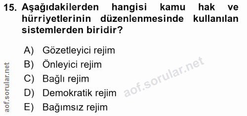 15. soru: Aşağıdakilerden hangisi kamu hak ve hürriyetlerinin düzenlenmesinde kullanılan sistemlerden biridir? A) Gözetleyici r…
