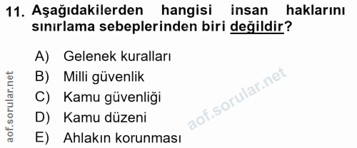 11. soru: Aşağıdakilerden hangisi insan haklarını sınırlama sebeplerinden biri değildir? A) Gelenek kuralları B) Milli güvenlik…