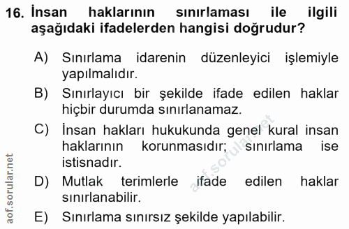 16. soru: Insan haklarının sinırlaması ile ilgili aşağıdaki ifadelerden hangisi doğrudur? A) Sınırlama idarenin düzenleyici işl…