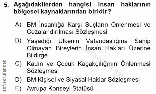 5. soru: Aşağıdakilerden hangisi insan haklarının bölgesel kaynaklarından biridir? A) BM İnsanlığa Karşı Suçların Önlenmesi ve…