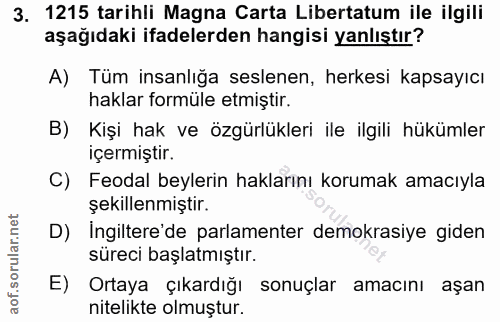 3. soru: 1215 tarihli Magna Carta Libertatum ile ilgili aşağıdaki ifadelerden hangisi yanlıştır? A) Tüm insanlığa seslenen, he…