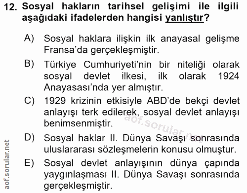 12. soru: Sosyal hakların tarihsel gelişimi ile ilgili aşağıdaki ifadelerden hangisi yanlıştır? A) Sosyal haklara ilişkin ilk a…