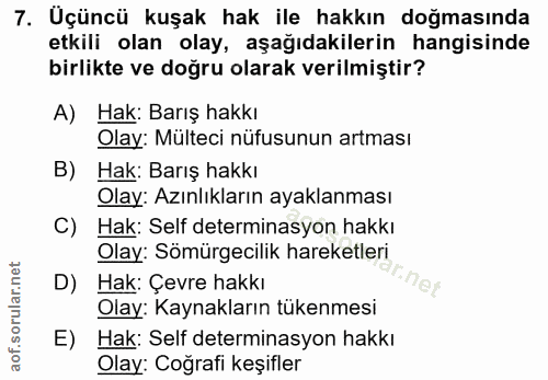 7. soru: Uçüncü kuşak hak ile hakkın doğmasında etkili olan olay, aşağıdakilerin hangisinde birlikte ve doğru olarak verilmişt…