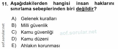 11. soru: Aşağıdakilerden hangisi insan haklarını sınırlama sebeplerinden biri değildir? A) Gelenek kuralları B) Milli güvenlik…