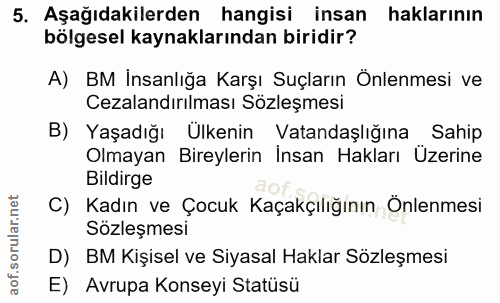 5. soru: Aşağıdakilerden hangisi insan haklarının bölgesel kaynaklarından biridir? A) BM İnsanlığa Karşı Suçların Önlenmesi ve…