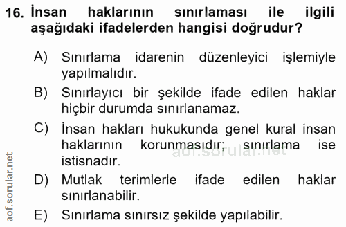16. soru: Insan haklarının sinırlaması ile ilgili aşağıdaki ifadelerden hangisi doğrudur? A) Sınırlama idarenin düzenleyici işl…