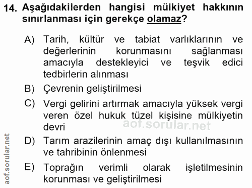 14. soru: Aşağıdakilerden hangisi mülkiyet hakkının sınırlanması için gerekçe olamaz? A) Tarih, kültür ve tabiat varlıklarının…