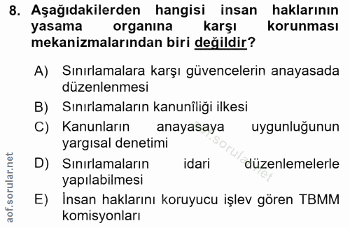 8. soru: Aşağıdakilerden hangisi insan haklarının yasama organina karşı korunması mekanizmalarından biri değildir? A) Sınırlam…