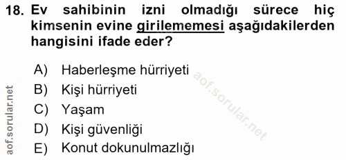 18. soru: Ev sahibinin izni olmadığı sürece hiç kimsenin evine girilememesi aşağıdakilerden hangisini ifade eder? A) Haberleşme…