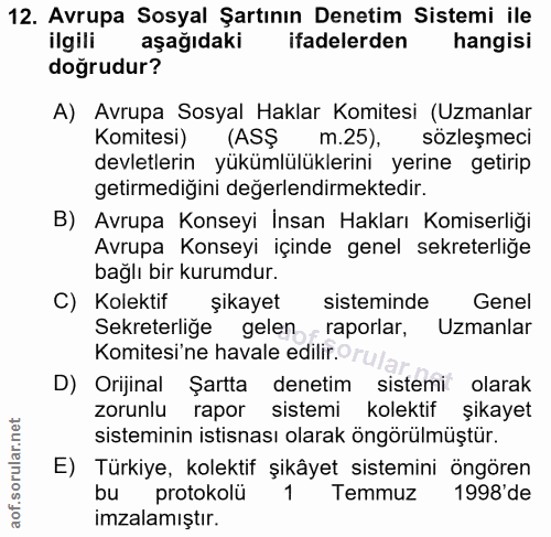 12. soru: Avrupa Sosyal Şartının Denetim Sistemi ile ilgili aşağıdaki ifadelerden hangisi doğrudur? A) Avrupa Sosyal Haklar Kom…